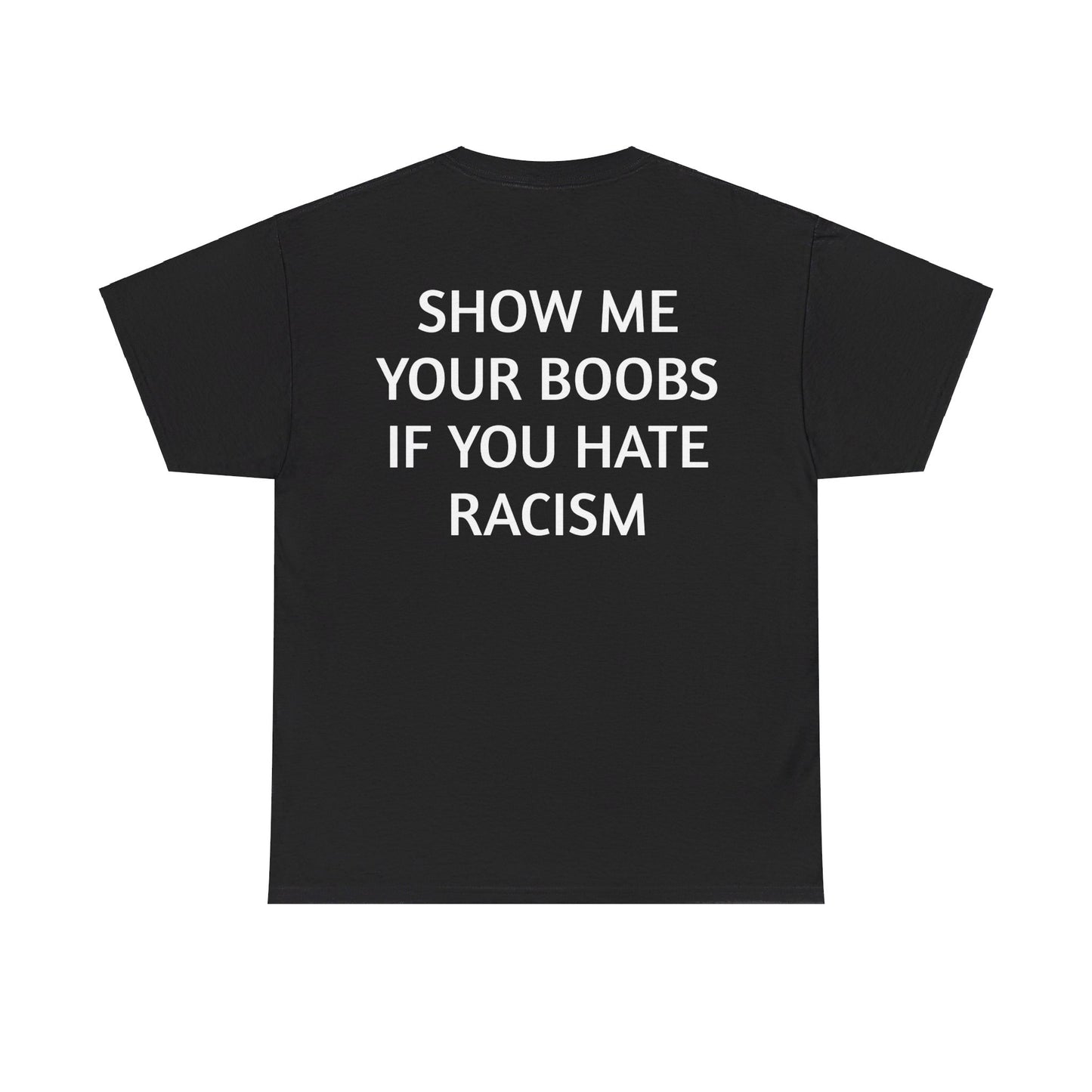 Show Me Your B**bs If You Hate Racism T-shirt